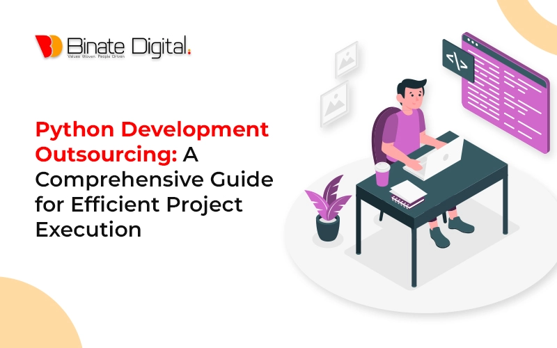 Python Development Outsourcing: A Comprehensive Guide for Efficient Project Execution
